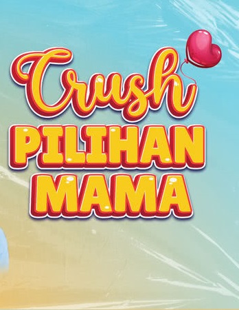 Crush Pilihan Mama
